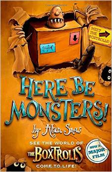 Boxtrolls: Here Be Monsters by Alan Snow