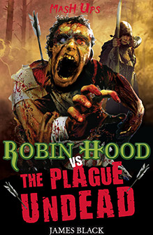 Mash Ups: Robin Hood VS The Plague Undead